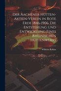 Der Aachener Htten-Aktien-Verein in Rote Erde 1846-1906. Die Entstehung und Entwicklung eines rheinischen Httenwerks