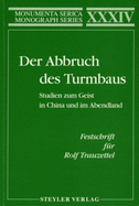 Der Abbruch Des Turmbaus. Studien Zum Geist in China Und Im Abendland. Festschrift Fr Rolf Trauzettel