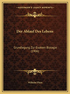 Der Ablauf Des Lebens: Grundlegung Zur Exakten Biologie (1906)