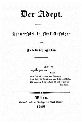 Der Adept. Trauerspiel in Funf Aufzugen - Halm, Friedrich