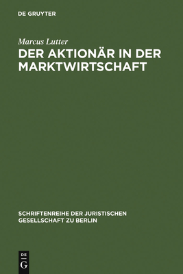 Der Aktionr in der Marktwirtschaft - Lutter, Marcus