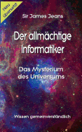 Der allmchtige Informatiker: Das Mysterium des Universums