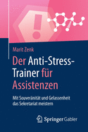 Der Anti-Stress-Trainer F?r Assistenzen: Mit Souver?nit?t Und Gelassenheit Das Sekretariat Meistern