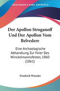 Der Apollon Stroganoff Und Der Apollon Vom Belvedere: Eine Archaologische Abhandlung Zur Feier Des Winckelmannsfestes, 1860 (1861)