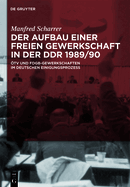 Der Aufbau Einer Freien Gewerkschaft in Der DDR 1989/90: tv Und Fdgb-Gewerkschaften Im Deutschen Einigungsprozess