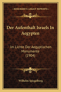 Der Aufenthalt Israels In Aegypten: Im Lichte Der Aegyptischen Monumente (1904)