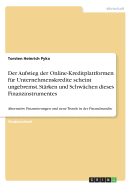 Der Aufstieg der Online-Kreditplattformen fr Unternehmenskredite scheint ungebremst. Strken und Schwchen dieses Finanzinstrumentes: Alternative Finanzierungen und neue Trends in der Finanzbranche