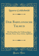 Der Babylonische Talmud: Mit Einschluss Der Vollstaendigen Misnah; Nazir, Sota, Gittin, Qiddusin (Classic Reprint)