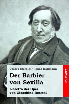 Der Barbier von Sevilla: Libretto der Oper von Gioachino Rossini - Kollmann, Ignaz (Translated by), and Rossini, Gioachino, and Sterbini, Cesare