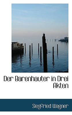 Der Barenhauter in Drei Akten - Wagner, Siegfried