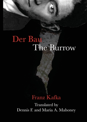 Der Bau/The Burrow - Kafka, Franz, and Mahoney, Dennis F (Translated by), and Mahoney, Maria A (Translated by)