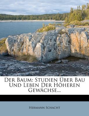 Der Baum: Studien Uber Bau Und Leben Der Hoheren Gewachse. - Schacht, Hermann