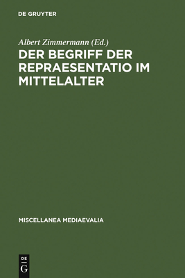 Der Begriff Der Repraesentatio Im Mittelalter - Zimmermann, Albert (Editor), and Vuillemin-Diem, Gudrun (Editor)