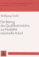 Der Beitrag Des Qualifikationslohns Zur Flexibilitaet Industrieller Arbeit: Alternativen Zur Anforderungsorientierten Entlohnung in Modernen Produktionsprozessen