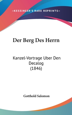 Der Berg Des Herrn: Kanzel-Vortrage Uber Den Decalog (1846) - Salomon, Gotthold