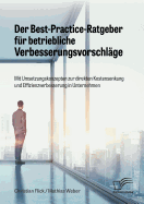 Der Best-Practice-Ratgeber Fur Betriebliche Verbesserungsvorschlage. Mit Umsetzungskonzepten Zur Direkten Kostensenkung Und Effizienzverbesserung in Unternehmen