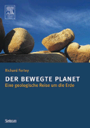 Der Bewegte Planet: Eine Geologische Reise Um Die Erde - Fortey, Richard, and Seeling, Jens (Translated by)