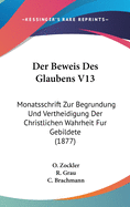 Der Beweis Des Glaubens V13: Monatsschrift Zur Begrundung Und Vertheidigung Der Christlichen Wahrheit Fur Gebildete (1877)