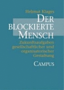 Der Blockierte Mensch: Zukunftsaufgaben Gesellschaftlicher Und Organisatorischer Gestaltung Von Helmut Klages Werteverfall Wandel Der Werte Helmut Klages Unterordnung F?gsamkeit Selbstentfaltung Institutionen Verwaltung Wirtschaft Politik...