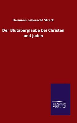 Der Blutaberglaube Bei Christen Und Juden - Strack, Hermann Leberecht