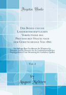 Der Boden Und Die Landwirthschaftlichen Verhltnisse Des Preussischen Staates Nach Dem Gebietsumfange VOR 1866, Vol. 2: Im Auftrage Ihrer Excellenzen Des Ministers Der Finanzen Und Des Ministers Fr Die Landwirthschaftlichen Angelegenheiten Unter Benutz