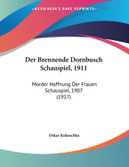 Der Brennende Dornbusch Schauspiel, 1911: Morder Hoffnung Der Frauen Schauspiel, 1907 (1917)