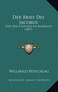 Der Brief Des Jacobus: Von Der 4 Auflage An Bearbeitet (1897) - Beyschlag, Willibald