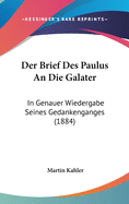 Der Brief Des Paulus an Die Galater: In Genauer Wiedergabe Seines Gedankenganges (1884)