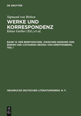 Der Briefwechsel Zwischen Sigmund Von Birken Und Catharina Regina Von Greiffenberg - Laufh?tte, Hartmut (Editor), and Jns, Dietrich (Contributions by), and Schuster, Ralf (Contributions by)