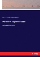 Der bunte Vogel von 1899: Ein Kalenderbuch