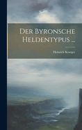 Der Byronsche Heldentypus ...