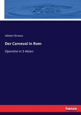 Der Carneval in Rom: Operette in 3 Akten - Strauss, Johann