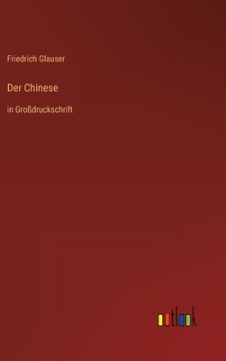 Der Chinese: in Grodruckschrift - Glauser, Friedrich