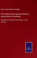 Der Civilprozess des gemeinen Rechts in geschichtlicher Entwicklung: Erster Band. Der rmische Civilprozess. 1. Legis Actiones