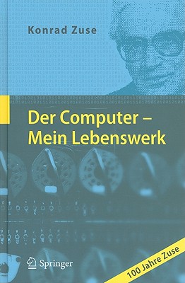 Der Computer - Mein Lebenswerk - Zuse, Konrad, and Bauer, F L (Foreword by), and Zemanek, H (Foreword by)