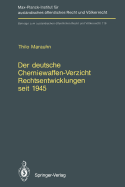 Der Deutsche Chemiewaffen-Verzicht Rechtsentwicklungen Seit 1945: Germany's Renunciation of Chemical Weapons Legal Developments Since 1945