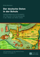 Der Deutsche Osten in Der Schule: Institutionalisierung Und Konzeption Der Ostkunde in Der Bundesrepublik in Den 1950er Und 1960er Jahren