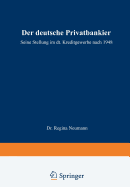 Der Deutsche Privatbankier: Seine Stellung Im Deutschen Kreditgewerbe Nach 1948