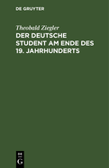 Der Deutsche Student Am Ende Des 19. Jahrhunderts: Mit Einem Nachwort Aus Dem Anfang 20. Jahrhunderts