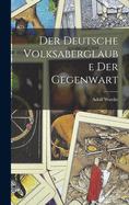 Der Deutsche Volksaberglaube Der Gegenwart