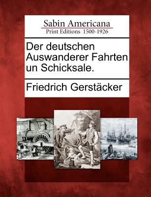 Der Deutschen Auswanderer Fahrten Un Schicksale. - Gerstacker, Friedrich