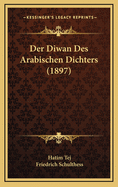 Der Diwan Des Arabischen Dichters (1897)