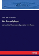 Der Doppelgnger: romantisch komische Operette in 3 Akten