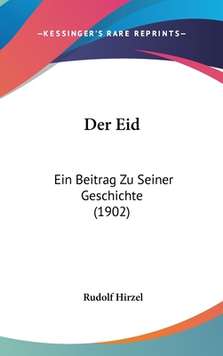 Der Eid: Ein Beitrag Zu Seiner Geschichte (1902) - Hirzel, Rudolf