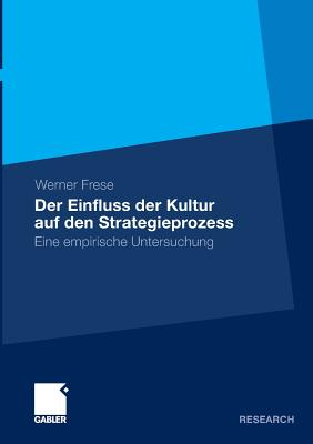 Der Einfluss Der Kultur Auf Den Strategieprozess: Eine Empirische Untersuchung - Frese, Werner