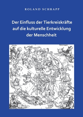 Der Einfluss der Tierkreiskr?fte auf die kulturelle Entwicklung der Menschheit - Schrapp, Roland