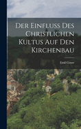 Der Einfluss des christlichen Kultus auf den Kirchenbau