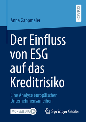 Der Einfluss Von Esg Auf Das Kreditrisiko: Eine Analyse Europ?ischer Unternehmensanleihen - Gappmaier, Anna