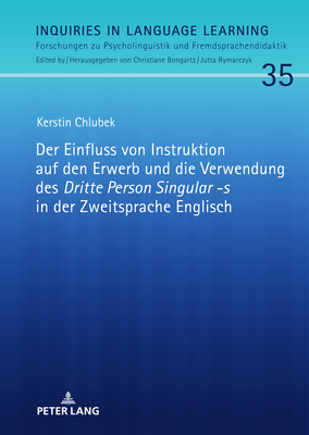 Der Einfluss von Instruktion auf den Erwerb und die Verwendung des Dritte Person Singular -s in der Zweitsprache Englisch - Bongartz, Christiane, and Chlubek, Kerstin