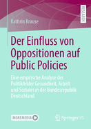 Der Einfluss von Oppositionen auf Public Policies: Eine empirische Analyse der Politikfelder Gesundheit, Arbeit und Soziales in der Bundesrepublik Deutschland